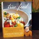 True Food: Seasonal, Sustainable, Simple, Pure | Andrew Weil, M.D.