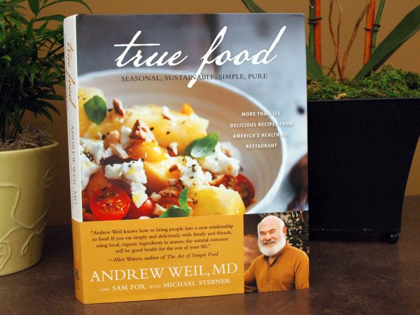 True Food: Seasonal, Sustainable, Simple, Pure | Andrew Weil, M.D.
